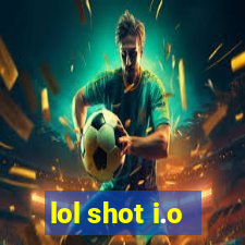 lol shot i.o